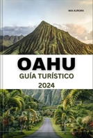 GUÍA DE VIAJE DE OAHU 2024: Descubra la belleza y la aventura de Oahu: su mejor compañero de viaje al latido del corazón de Hawái. (Spanish Edition) B0CNS5ZWLT Book Cover
