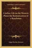 Cowboy Life On The Western Plains: The Reminiscences Of A Ranchman 1162776633 Book Cover