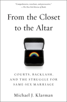 From the Closet to the Altar: Courts, Backlash, and the Struggle for Same-Sex Marriage 0199360456 Book Cover