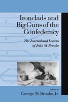 Ironclads and Big Guns of the Confederacy : The Journal and Letters of John M. Brooke 1570034184 Book Cover