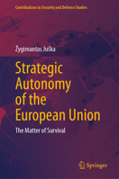 Strategic Autonomy of the European Union: The Matter of Survival (Contributions to Security and Defence Studies) 3032202094 Book Cover