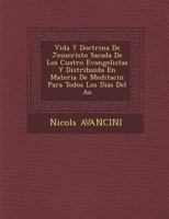 Vida Y Doctrina De Jesucristo Sacada De Los Cuatro Evangelistas Y Distribuida En Materia De Meditaci�n Para Todos Los Dias Del A�o 1249923131 Book Cover