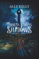 Thorns Among Shadows: A Rapunzel Retelling 1738298752 Book Cover