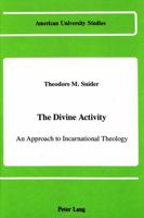The Divine Activity: An Approach to Incarnational Theology (American University Studies Series VII, Theology and Religion) 0820409464 Book Cover