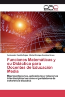 Funciones Matemáticas y su Didáctica para Docentes de Educación Media: Representaciones, aplicaciones y relaciones interdisciplinarias como organizadores de coherencia didáctica 6200395292 Book Cover