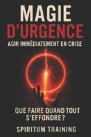 Magie d’urgence: – agir immédiatement en crise (French Edition) B0FN6M2GG3 Book Cover