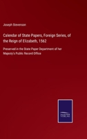 Calendar of State Papers, Foreign Series, of the Reign of Elizabeth, 1562: Preserved in the State Paper Department of her Majesty's Public Record Office 3752520892 Book Cover