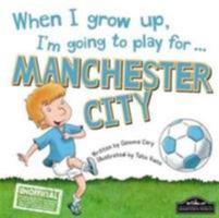 When I grow up, I'm going to play for ... Man City 1785534440 Book Cover