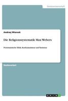 Die Religionssystematik Max Webers: Protestantische Ethik, Konfuzianismus und Taoismus 3656434409 Book Cover