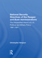 National Security Directives of the Reagan and Bush Administrations: The Declassified History of U.S. Political and Military Policy, 1981-1991 0367003996 Book Cover