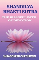 Shandilya Bhakti Sutra: The Ultimate Path of Devotion B09MYVYFC6 Book Cover