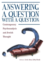 Answering a Question with a Question: Contemporary Psychoanalysis and Jewish Thought 1618112996 Book Cover