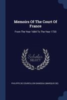 Memoirs Of The Court Of France: From The Year 1684 To The Year 1720 1245346741 Book Cover