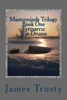 Masterminds Trilogy Book One Tyrmarru: War Drums 148414001X Book Cover