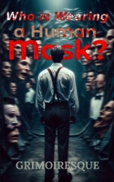Who is Wearing a Human Mask?: A Tragedy in Twelve Faces B0FB8CV3BT Book Cover