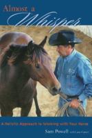 Almost a Whisper: A Holistic Approach to Working With Your Horse 157779026X Book Cover