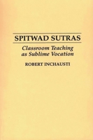 Spitwad Sutras: Classroom Teaching as Sublime Vocation 0897893654 Book Cover