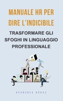 Manuale HR per dire l’indicibile: Trasformare gli sfoghi in linguaggio professionale (Italian Edition) 1923108921 Book Cover