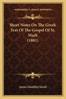 Short Notes On The Greek Text Of The Gospel Of St. Mark (1881) (English and Greek Edition) 1104304295 Book Cover