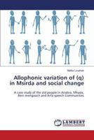 Allophonic variation of (q) in Msirda and social change: A case study of the old people in Anabra, Mhada, Beni mengouch and Arfa speech Communities 3659825018 Book Cover