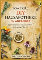 Powerful DIY-hausapotheke für anfänger: 300+ vergessene hausheilmittel jederzeit griffbereit (German Edition) 1105647927 Book Cover