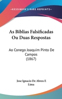 As Biblias Falsificadas Ou Duas Respostas: Ao Conego Joaquim Pinto De Campos 1160796963 Book Cover