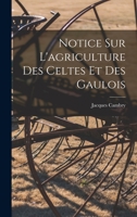 Notice Sur l'Agriculture Des Celtes Et Des Gaulois 1167411099 Book Cover
