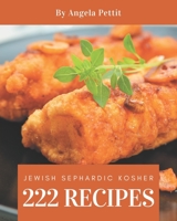 222 Jewish Sephardic Kosher Recipes: Home Cooking Made Easy with Jewish Sephardic Kosher Cookbook! B08FNJK4SR Book Cover