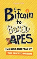 From Bitcoin to Bored Apes: The Rise and Fall of the Crypto Dream B0DPMC4DX9 Book Cover