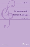 La musique entre France et Espagne: XVIe-XXe siècles (Univers Musical) (French Edition) 2343165467 Book Cover