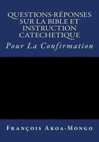 Questions-Reponses sur la Bible et Instruction Catachetique: Pour la Confirmation 1974533425 Book Cover