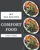 My 365 Comfort Food Recipes: Discover Comfort Food Cookbook NOW! B08GFZKQ6C Book Cover