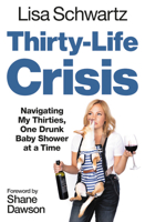 Thirty-Life Crisis: Surviving My Thirties, One Drunk Baby Shower at a Time 1538763095 Book Cover