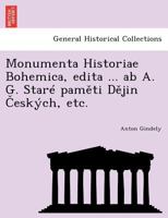 Monumenta Historiae Bohemica, edita ... ab A. G. Staré paměti Dějin Českých, etc. 1241780900 Book Cover