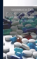 Lehrbuch der physiologischen Pharmacodynamik. Neue Ausgabe. 1022707426 Book Cover