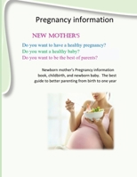 Pregnancy information :pregnancy information,new mother's childbirth, and newborn baby. The best guide to better parenting: Pregnancy information :pregnancy information,new mother's childbirth, and B08SGC82YY Book Cover
