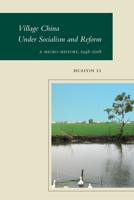 Village China Under Socialism and Reform: A Micro-History, 1948-2008 0804776571 Book Cover