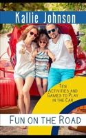 Fun on the Road: Ten Activities and Games to Play in the Car B0851M2BN2 Book Cover