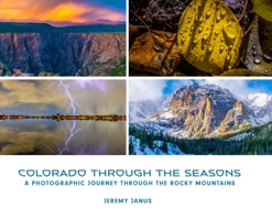 Colorado Through the Seasons: A Photographic Journey Through the Rocky Mountains B0BKS8K49G Book Cover