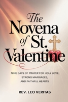 The Novena of St. Valentine: Nine Days of Prayer for Holy Love, Strong Marriages, and Faithful Hearts B0GHSH8J6S Book Cover
