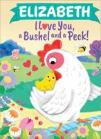Elizabeth I Love You, a Bushel and a Peck! 1464217157 Book Cover