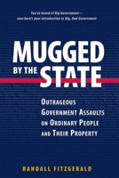 Mugged by the State: Outrageous Government Assaults on Ordinary People and their Property 0895261022 Book Cover