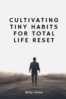 Cultivating Tiny Habits for total Life Reset B0BRSG719R Book Cover