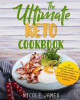 The Ultimate Keto Cookbook: The Complete Guide to a Keto Diet, with More Than 250 Delicious Recipes in 10 Categories to Shed Fat, Heal Your Body, and Restore Confidence 1076366864 Book Cover
