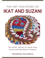The Art and Story of Ikat and Suzani B0DRRMQYJD Book Cover