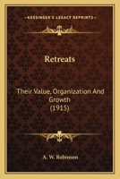 Retreats: Their Value, Organization And Growth 0548605505 Book Cover