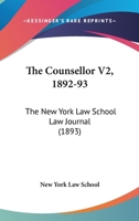 The Counsellor V2, 1892-93: The New York Law School Law Journal 1165099349 Book Cover