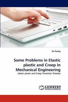 Some Problems in Elastic plastic and Creep in Mechanical Engineering: elastic plastic and Creep Transition Stresses 3838389859 Book Cover