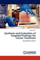 Synthesis and Evaluation of Targeted Prodrugs for Cancer Treatment: Drug Delivery System 3847339370 Book Cover