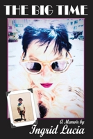 The Big Time: A Memoir by Ingrid Lucia 1628802510 Book Cover